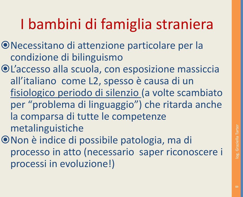 (a volte scambiato per problema di linguaggio ) che ritarda anche la comparsa di tutte le competenze