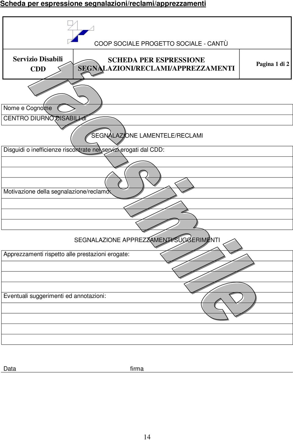 LAMENTELE/RECLAMI Disguidi o inefficienze riscontrate nei servizi erogati dal CDD: Motivazione della segnalazione/reclamo: