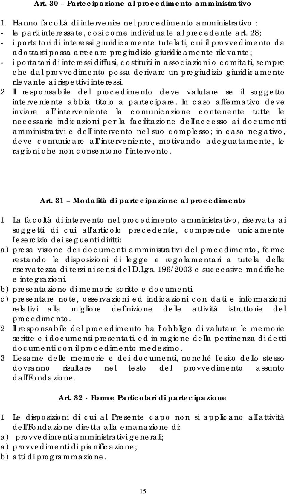 associazioni o comitati, sempre che dal provvedimento possa derivare un pregiudizio giuridicamente rilevante ai rispettivi interessi.