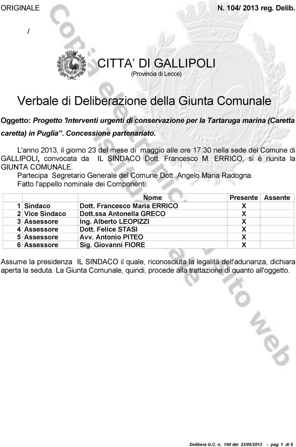 Concessione partenariato. L'anno 2013, il giorno 23 del mese di maggio alle ore 17:30 nella sede del Comune di GALLIPOLI, convocata da IL SINDACO Dott. Francesco M.