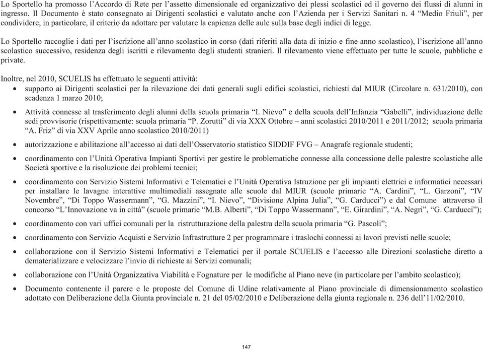 4 Medio Friuli, per condividere, in particolare, il criterio da adottare per valutare la capienza delle aule sulla base degli indici di legge.