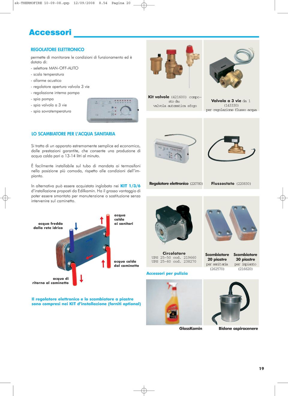 apertura valvola 3 vie - regolazione interna pompa - spia pompa - spia valvola a 3 vie - spia sovratemperatura Kit valvole (421600) composto da: valvola automatica sfogo Valvola a 3 vie da 1 (143330)