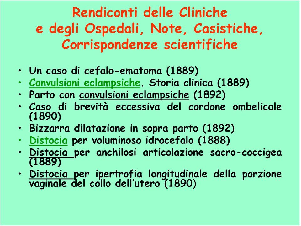 Storia clinica (1889) Parto con convulsioni eclampsiche (1892) Caso di brevità eccessiva del cordone ombelicale (1890)