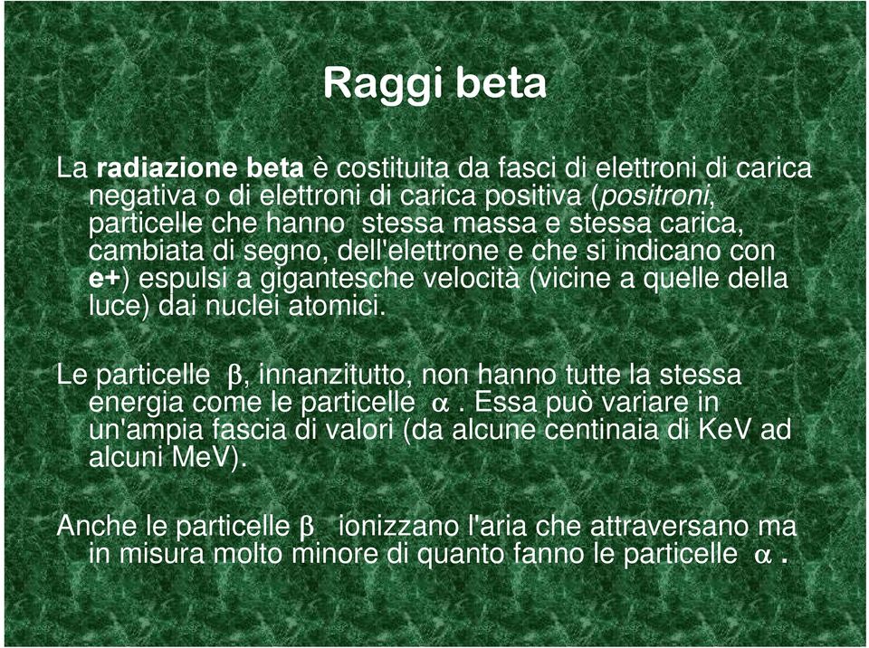 dai nuclei atomici. Le particelle β, innanzitutto, non hanno tutte la stessa energia come le particelle α.