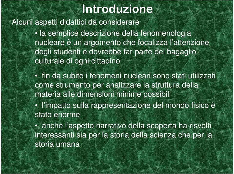 utilizzati come strumento per analizzare la struttura della materia alle dimensioni minime possibili l impatto sulla rappresentazione del