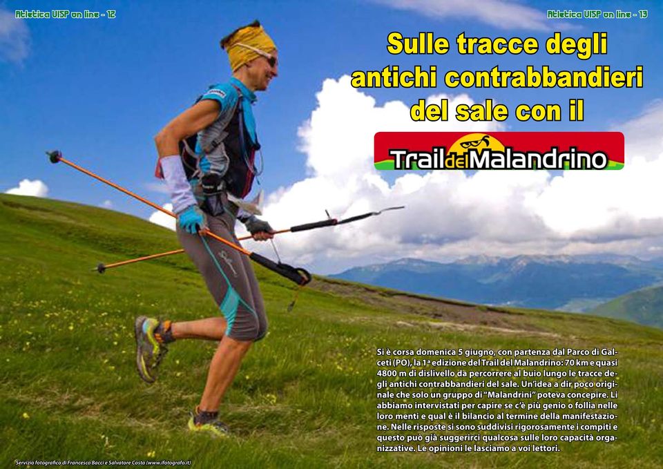 it) Si è corsa domenica 5 giugno, con partenza dal Parco di Galceti (PO), la 1ª edizione del Trail del Malandrino: 70 km e quasi 4800 m di dislivello da percorrere al buio lungo le tracce degli