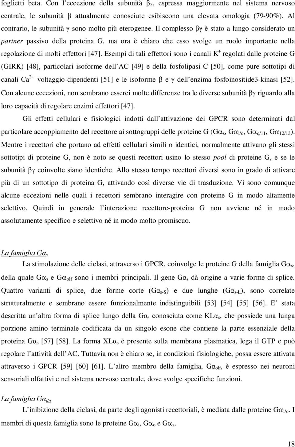 Il complesso βγ è stato a lungo considerato un partner passivo della proteina G, ma ora è chiaro che esso svolge un ruolo importante nella regolazione di molti effettori [47].