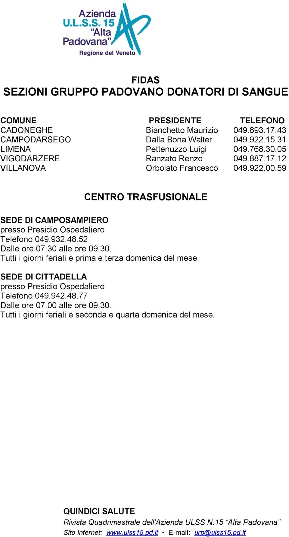 59 CENTRO TRASFUSIONALE SEDE DI CAMPOSAMPIERO presso Presidio Ospedaliero Telefono 049.932.48.52 Dalle ore 07.30 