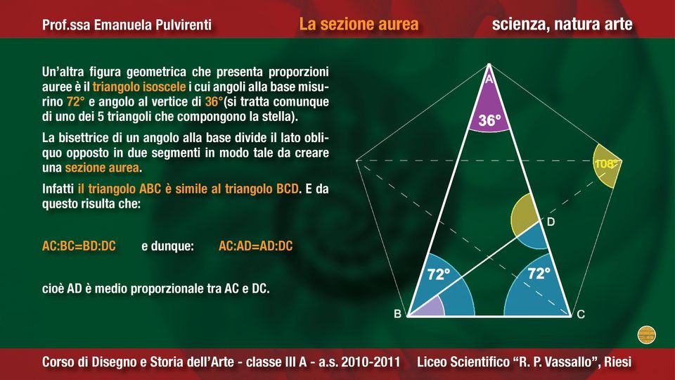 La bisettrice di un angolo alla base divide il lato obliquo opposto in due segmenti in modo tale da creare una sezione