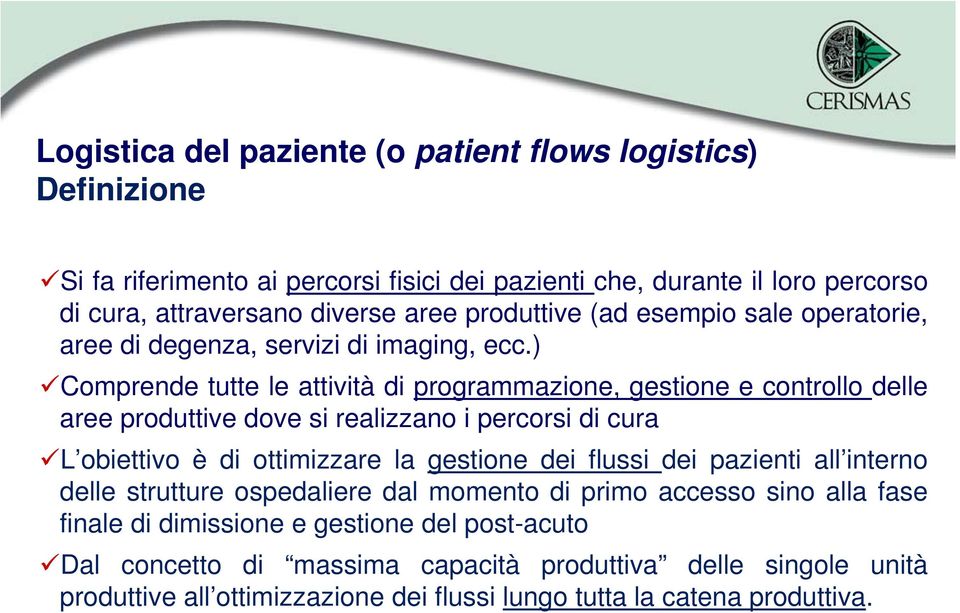 ) Comprende tutte le attività di programmazione, gestione e controllo delle aree produttive dove si realizzano i percorsi di cura L obiettivo è di ottimizzare la gestione dei