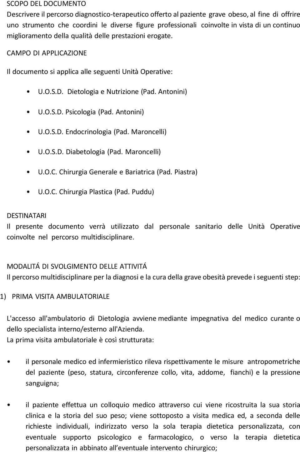 Antonini) U.O.S.D. Endocrinologia (Pad. Maroncelli) U.O.S.D. Diabetologia (Pad. Maroncelli) U.O.C. Chirurgia Generale e Bariatrica (Pad. Piastra) U.O.C. Chirurgia Plastica (Pad.