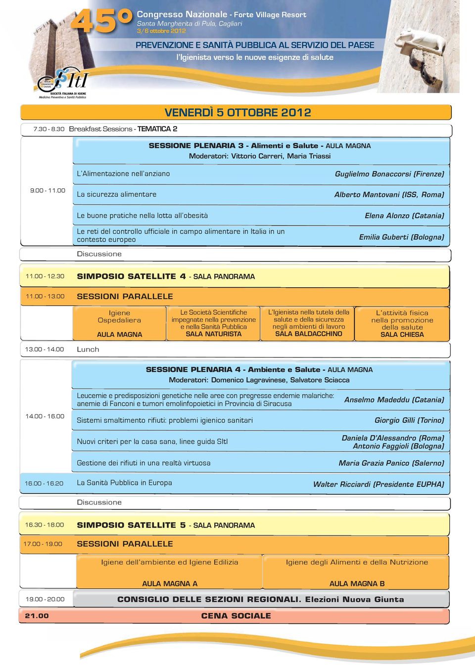 alimentare in Italia in un contesto europeo Discussione Elena Alonzo (Catania) Emilia Guberti (Bologna) 11.00-12.30 SIMPOSIO SATELLITE 4 - SALA PANORAMA 11.00-13.