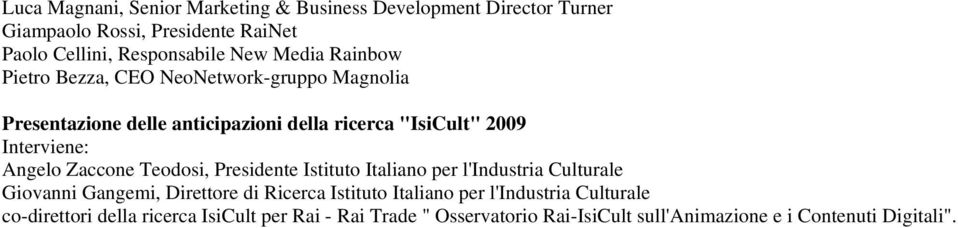 Zaccone Teodosi, Presidente Istituto Italiano per l'industria Culturale Giovanni Gangemi, Direttore di Ricerca Istituto Italiano per