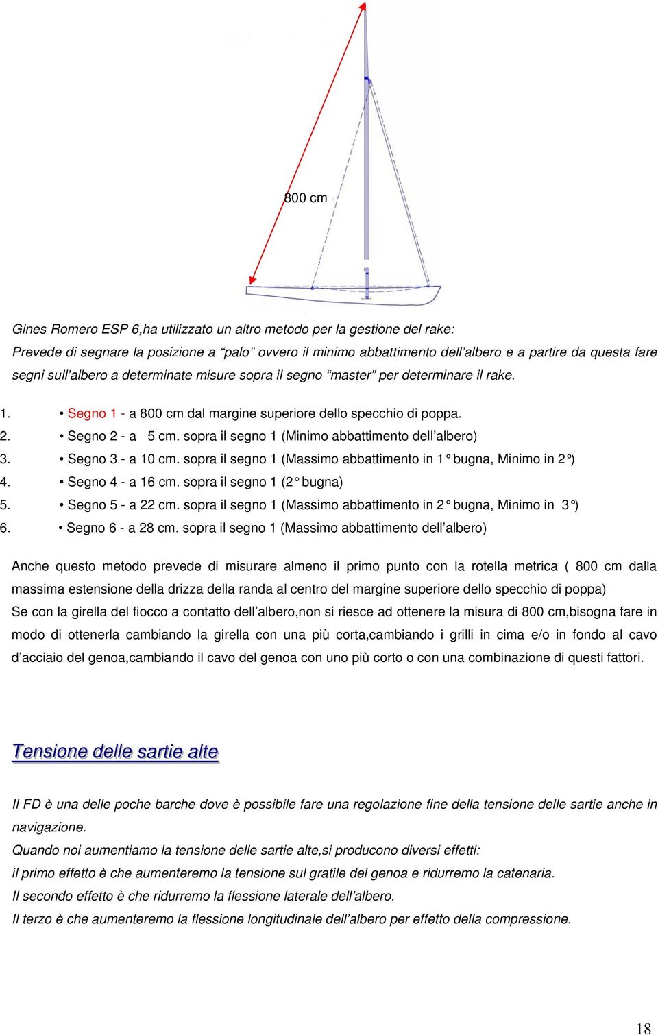 sopra il segno 1 (Minimo abbattimento dell albero) 3. Segno 3 - a 10 cm. sopra il segno 1 (Massimo abbattimento in 1 bugna, Minimo in 2 ) 4. Segno 4 - a 16 cm. sopra il segno 1 (2 bugna) 5.