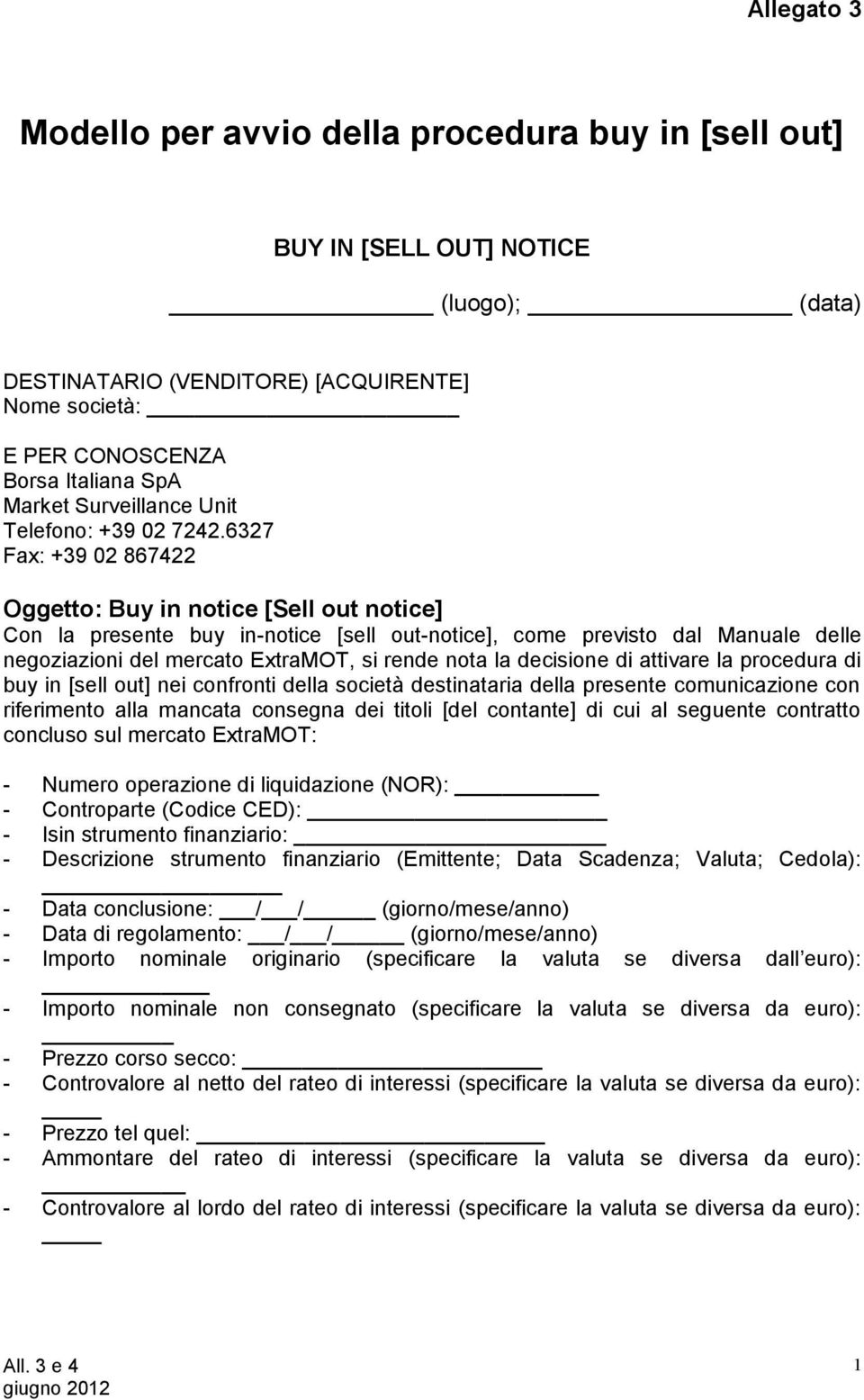 6327 Fax: +39 02 867422 Oggetto: Buy in notice [Sell out notice] Con la presente buy in-notice [sell out-notice], come previsto dal Manuale delle negoziazioni del mercato ExtraMOT, si rende nota la