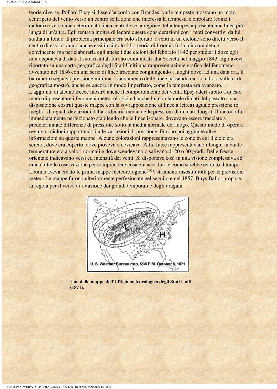 determinata linea centrale se la regione della tempesta presenta una linea più lunga di un'altra. Egli tentava inoltre di legare queste considerazioni con i moti convettivi da lui studiati a fondo.