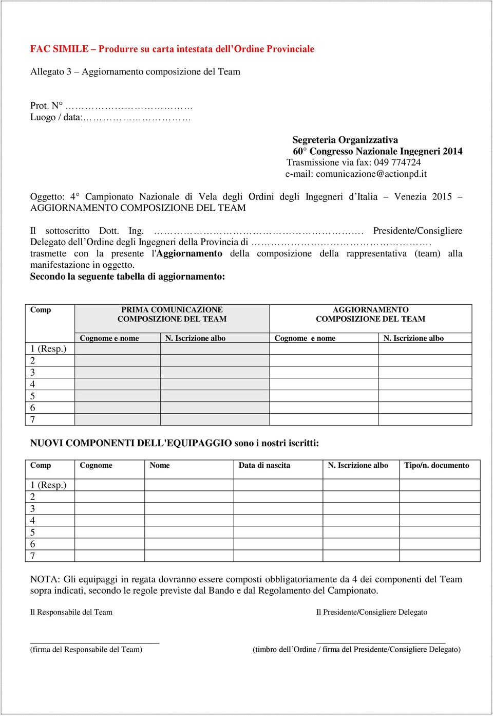 Secondo la seguente tabella di aggiornamento: Comp PRIMA COMUNICAZIONE AGGIORNAMENTO 1 (Resp.) Cognome e nome N. Iscrizione albo Cognome e nome N.