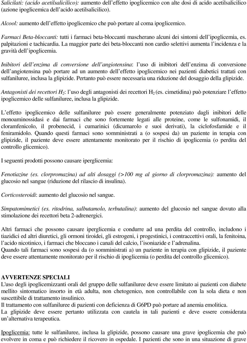 palpitazioni e tachicardia. La maggior parte dei beta-bloccanti non cardio selettivi aumenta l incidenza e la gravità dell ipoglicemia.