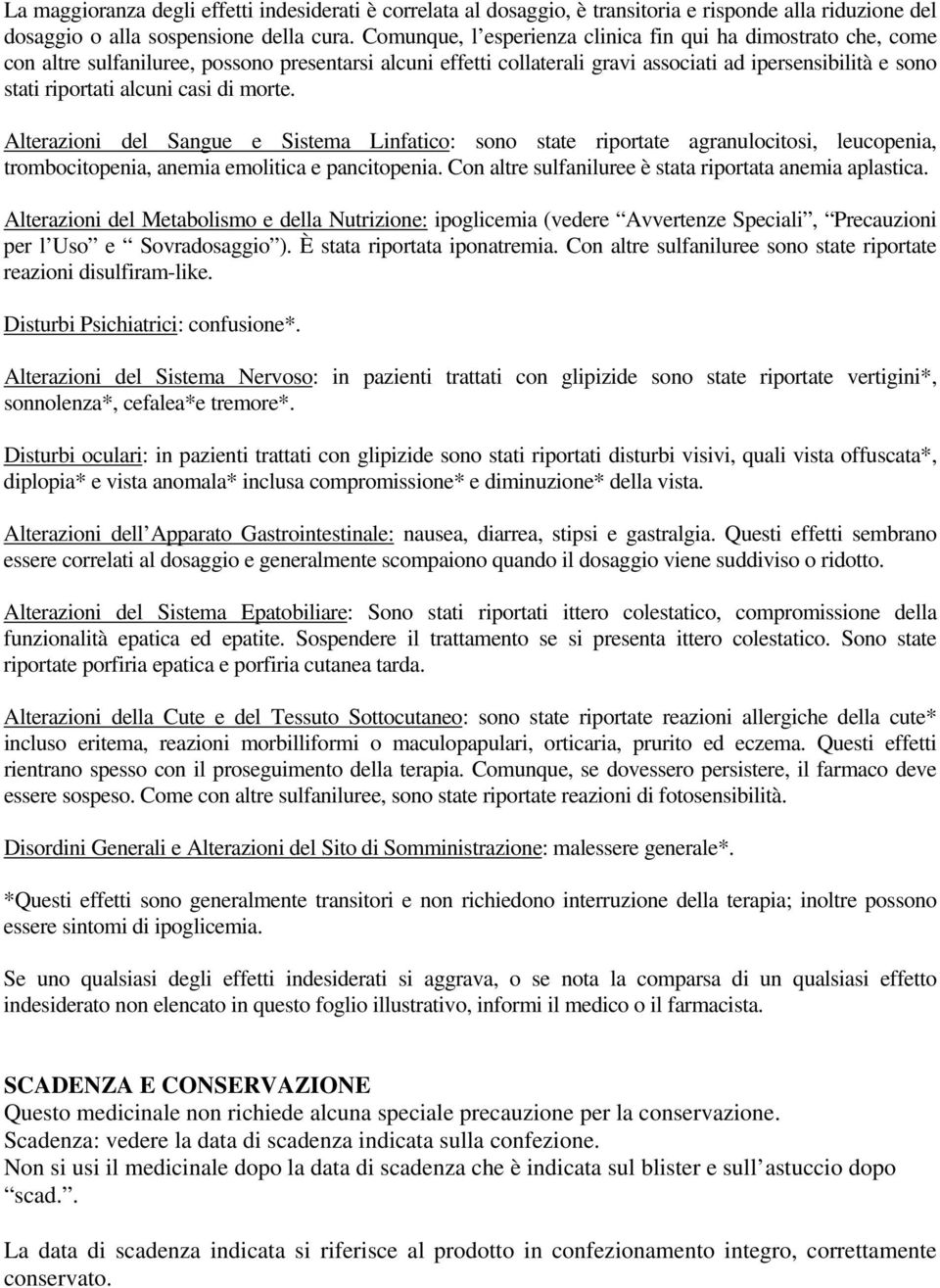 casi di morte. Alterazioni del Sangue e Sistema Linfatico: sono state riportate agranulocitosi, leucopenia, trombocitopenia, anemia emolitica e pancitopenia.