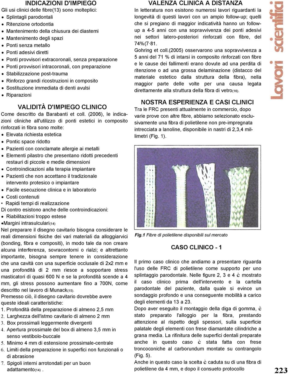 composito Sostituzione immediata di denti avulsi Riparazioni VALIDITÀ D'IMPIEGO CLINICO Come descritto da Barabanti et coll.