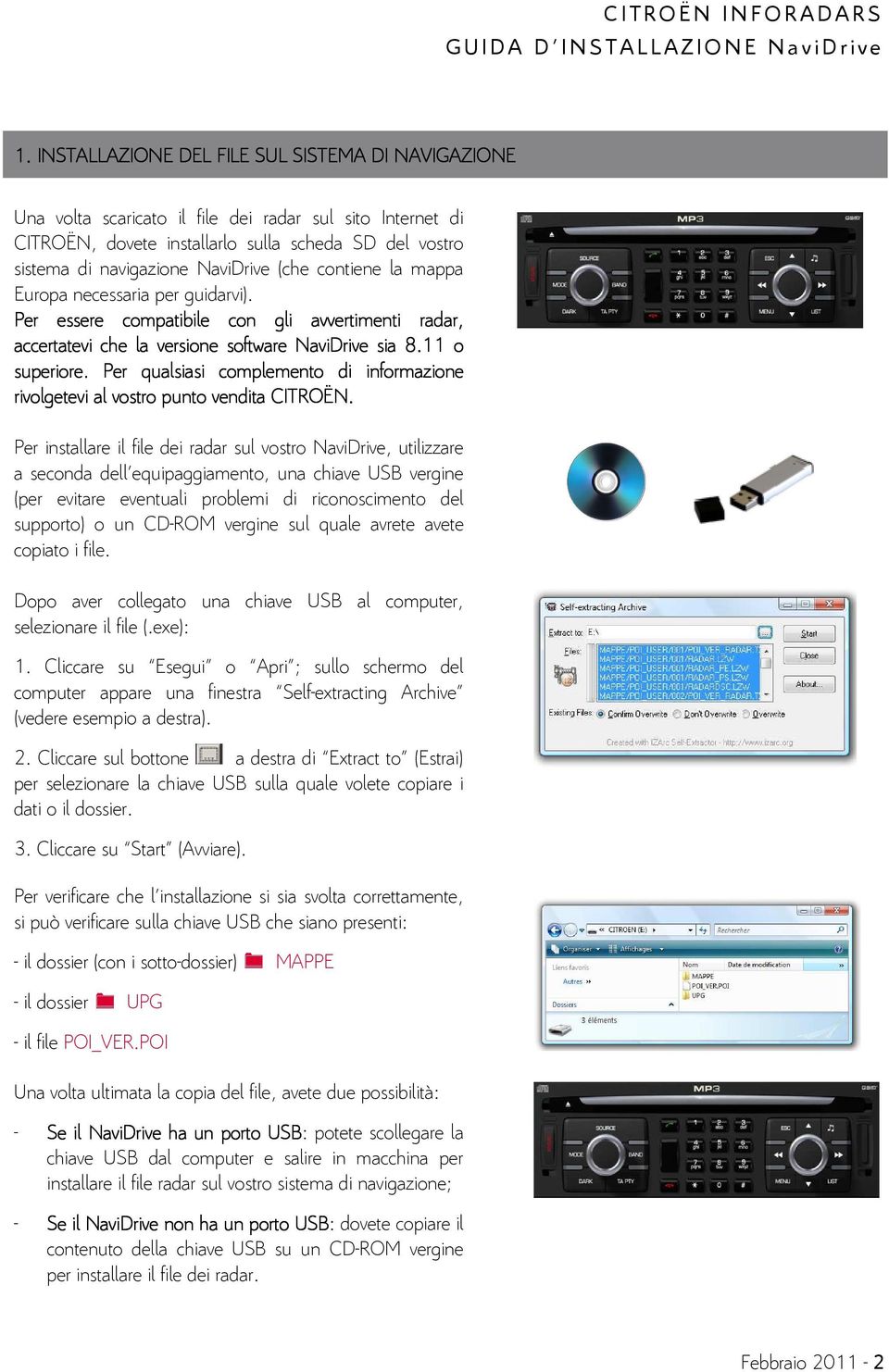 Per qualsiasi complemento di informazione rivolgetevi al vostro punto vendita CITROËN.