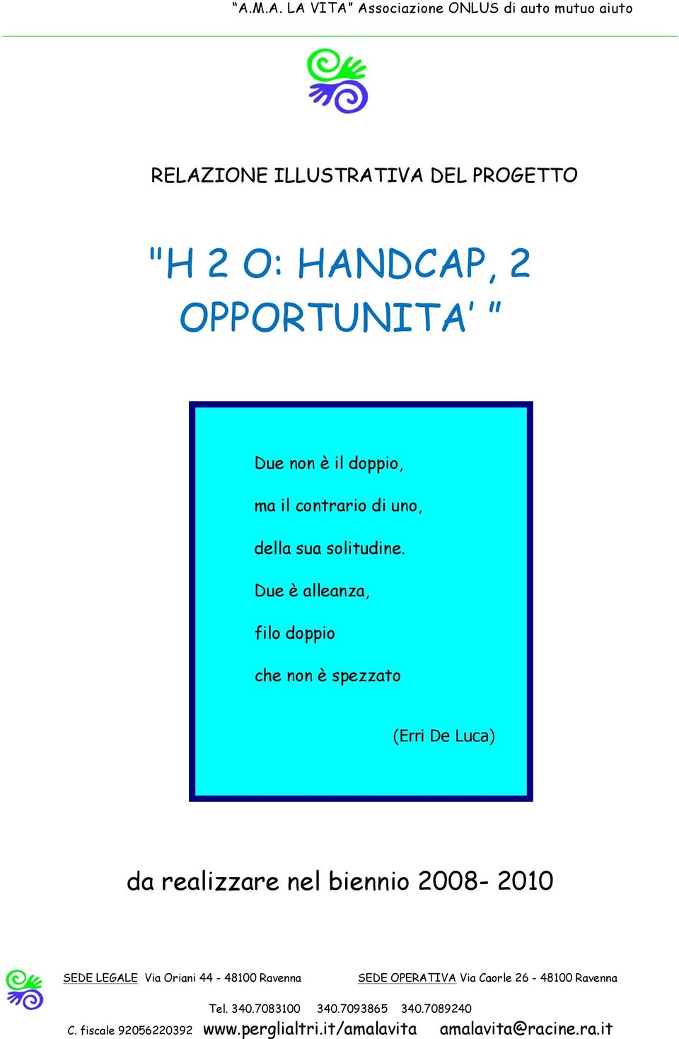 Due è alleanza, filo doppio che non è spezzato (Erri De Luca) da realizzare nel biennio 2008-2010 SEDE LEGALE Via Oriani