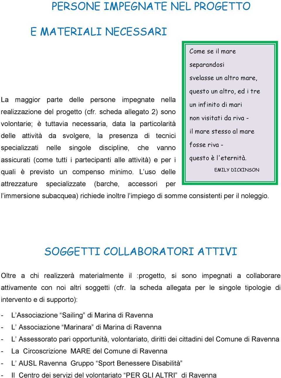 tutti i partecipanti alle attività) e per i quali è previsto un compenso minimo.