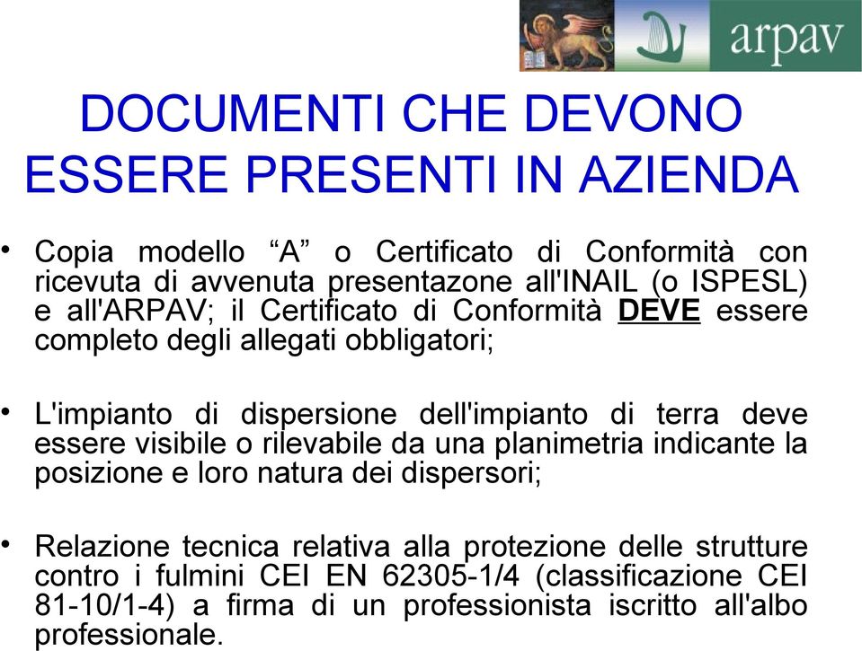 terra deve essere visibile o rilevabile da una planimetria indicante la posizione e loro natura dei dispersori; Relazione tecnica relativa alla