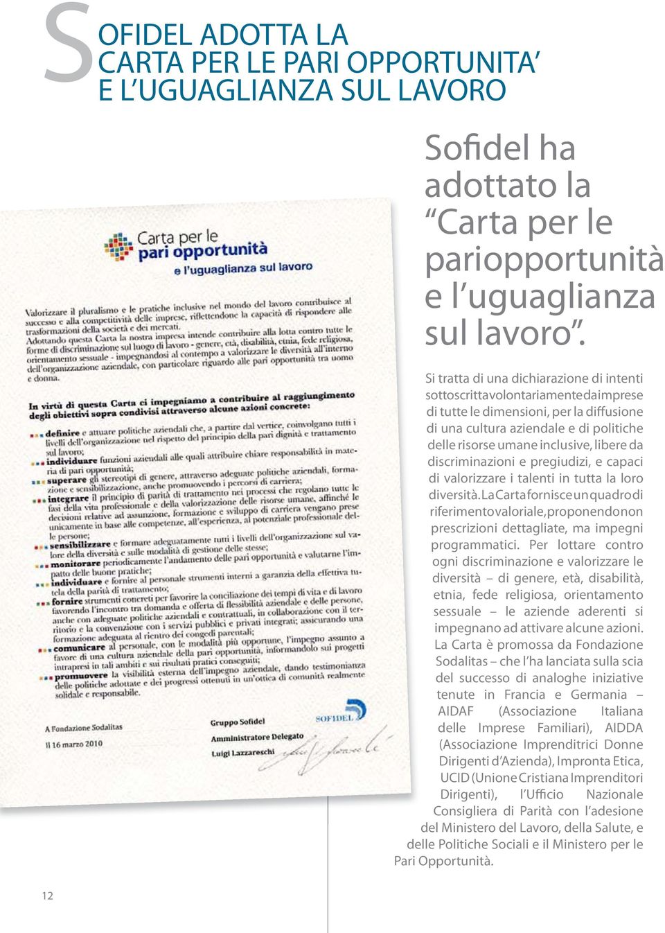 libere da discriminazioni e pregiudizi, e capaci di valorizzare i talenti in tutta la loro diversità.