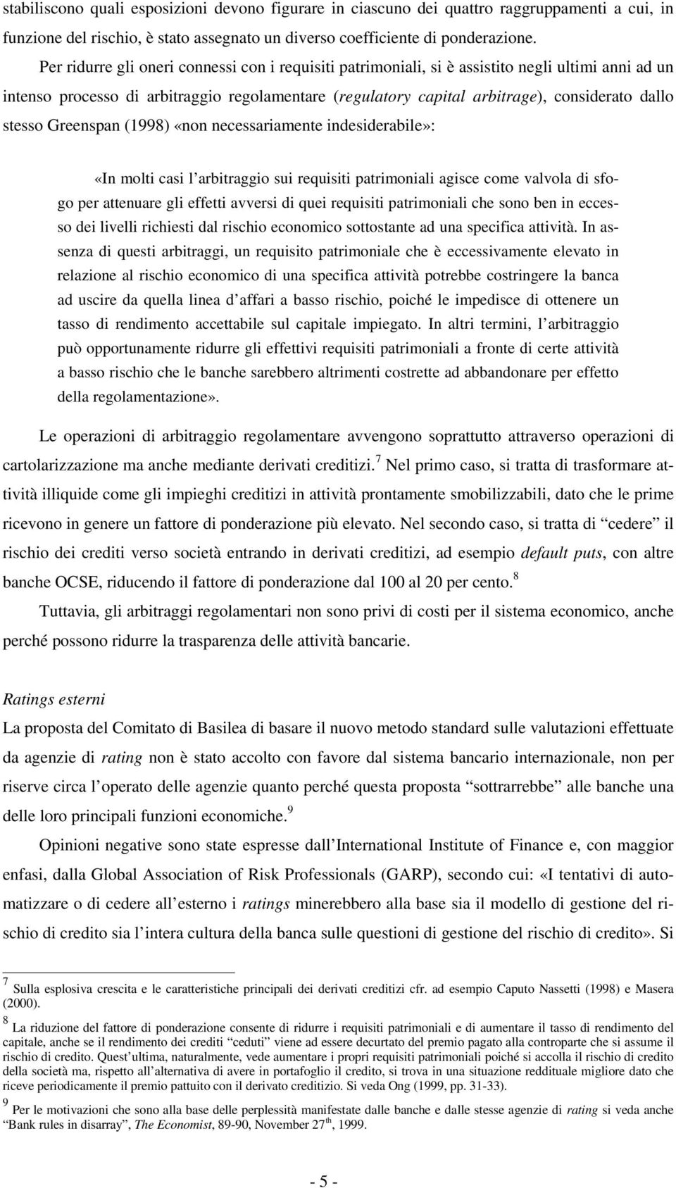 (1998) «non necessaiamente indesideabile»: «In molti casi l abitaggio sui equisiti patimoniali agisce come alola di sfogo pe attenuae gli effetti aesi di quei equisiti patimoniali che sono ben in