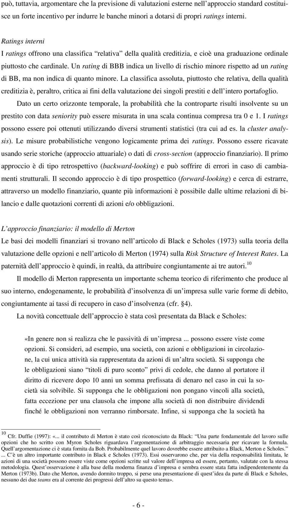 Un ating di BBB indica un liello di ischio minoe ispetto ad un ating di BB, ma non indica di quanto minoe.