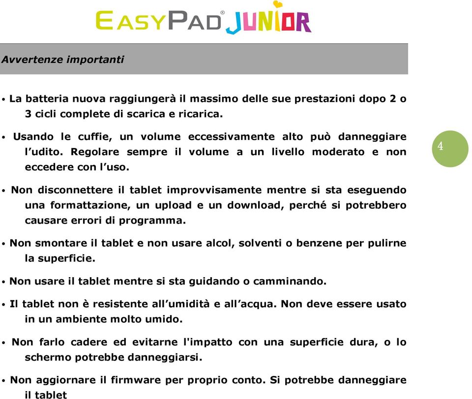 Non disconnettere il tablet improvvisamente mentre si sta eseguendo una formattazione, un upload e un download, perché si potrebbero causare errori di programma.