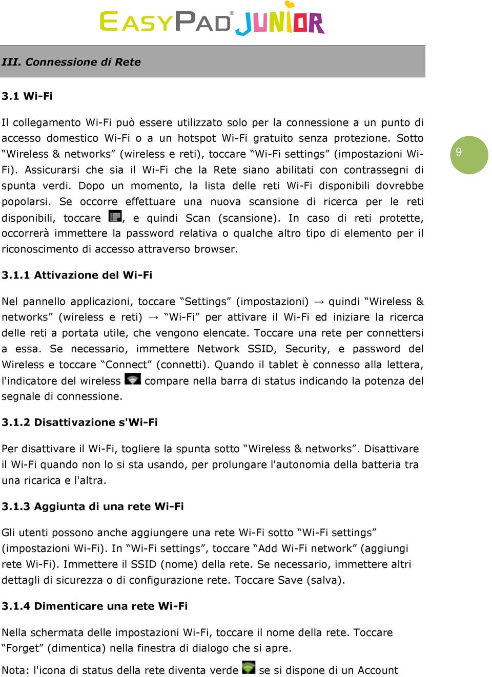 Dopo un momento, la lista delle reti Wi-Fi disponibili dovrebbe popolarsi. Se occorre effettuare una nuova scansione di ricerca per le reti disponibili, toccare, e quindi Scan (scansione).