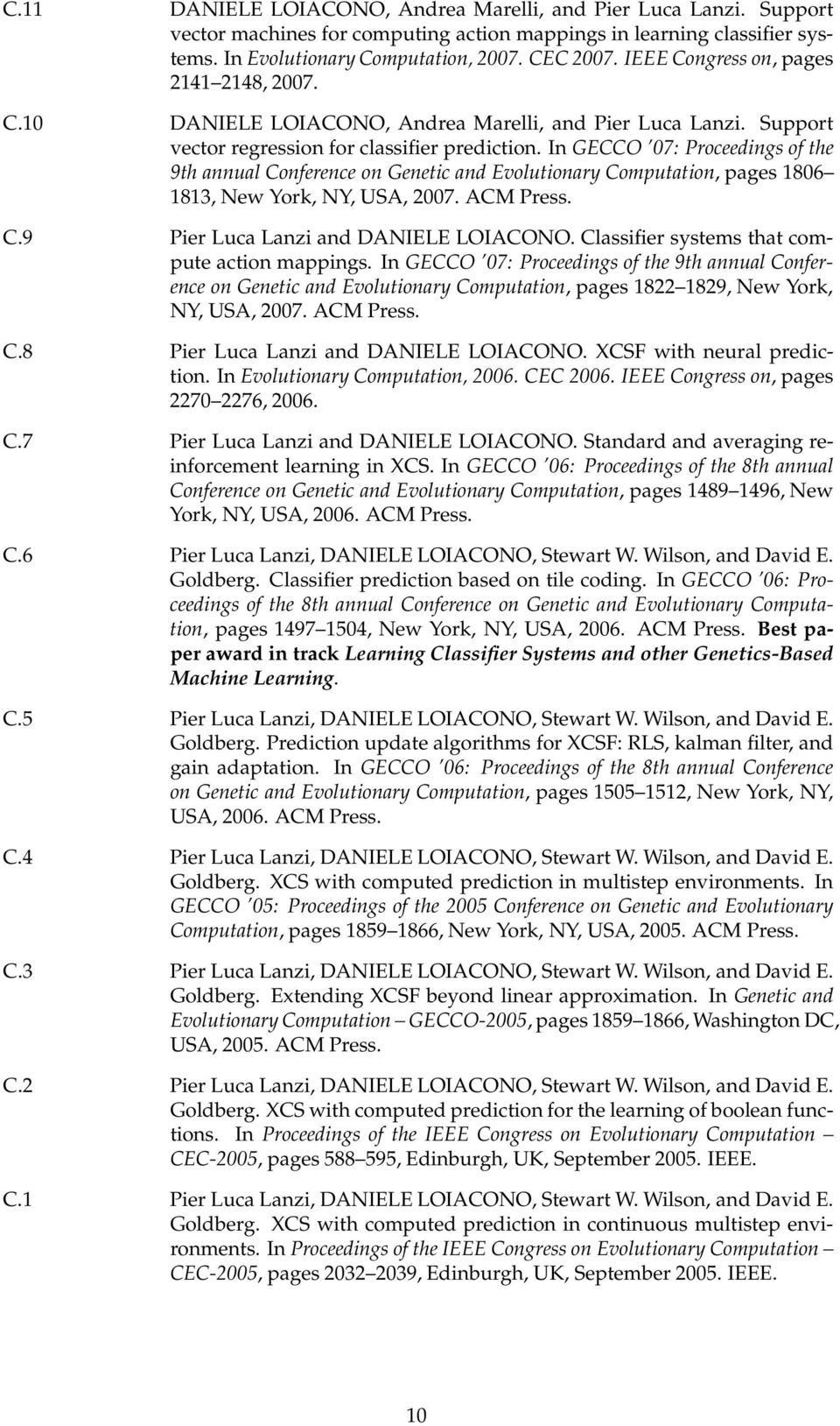 In GECCO 07: Proceedings of the 9th annual Conference on Genetic and Evolutionary Computation, pages 1806 1813,New York, NY,USA,2007. ACMPress. C.9 Pier Luca Lanzi and DANIELE LOIACONO.