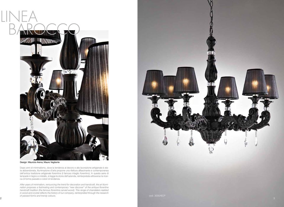 In questa serie di lampade in legno e cristallo, si legge la storia dell azienda, reinterpretata attraverso la ricerca di forme passate e colori di tendenza.