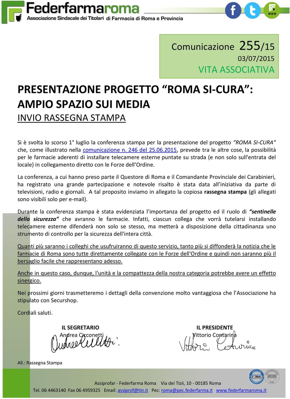 2015, prevede tra le altre cose, la possibilità per le farmacie aderenti di installare telecamere esterne puntate su strada (e non solo sull'entrata del locale) in collegamento diretto con le Forze