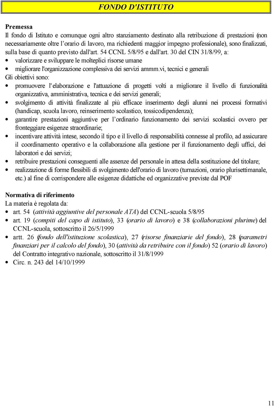 30 del CIN 31/8/99, a: valorizzare e sviluppare le molteplici risorse umane migliorare l'organizzazione complessiva dei servizi ammm.