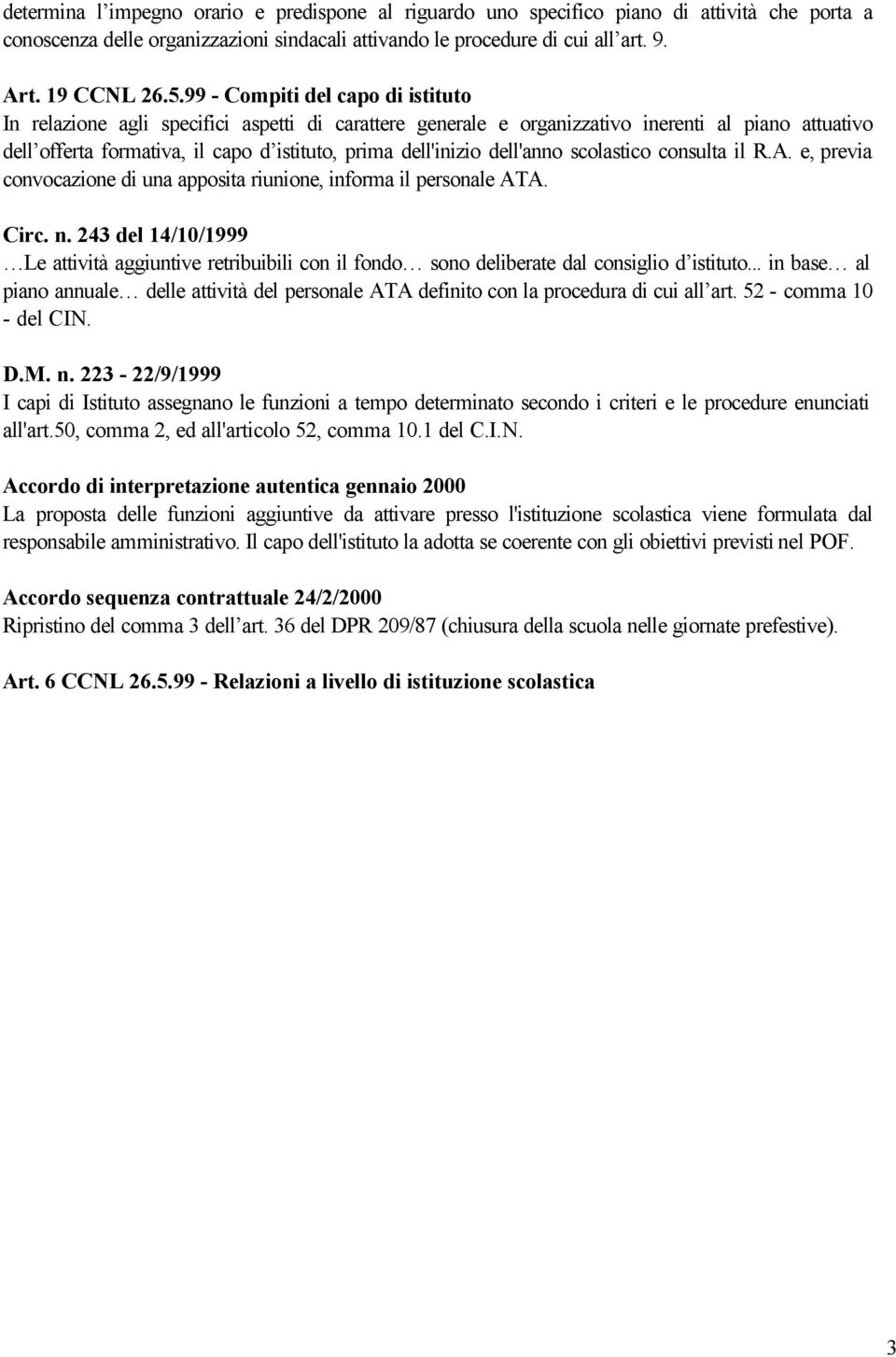 dell'anno scolastico consulta il R.A. e, previa convocazione di una apposita riunione, informa il personale ATA. Circ. n.