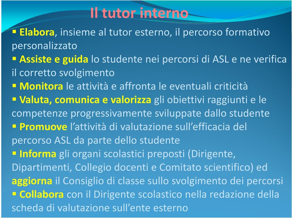 Promuovel attività di valutazione sull efficacia del percorso ASL da parte dello studente Informagli organi scolastici preposti (Dirigente, Dipartimenti, Collegio docenti e