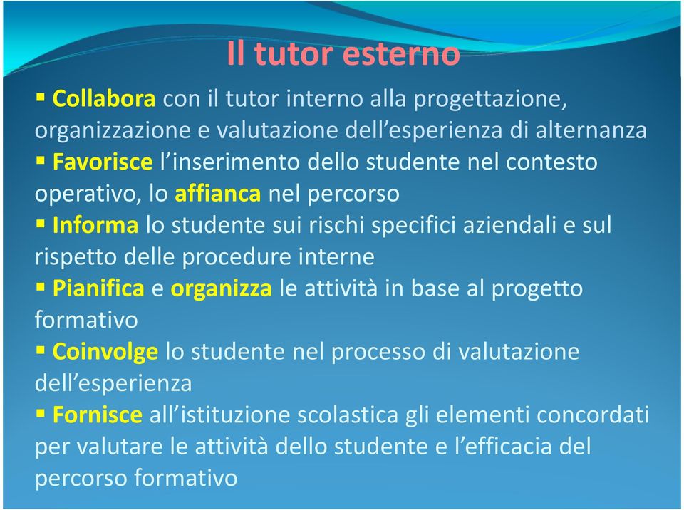 delle procedure interne Pianificae organizzale attività in base al progetto formativo Coinvolgelo studente nel processo di valutazione dell