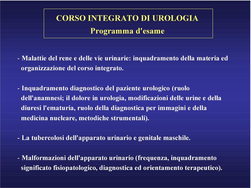 - Inquadramento diagnostico del paziente urologico (ruolo dell'anamnesi; il dolore in urologia, modificazioni delle urine e della diuresi