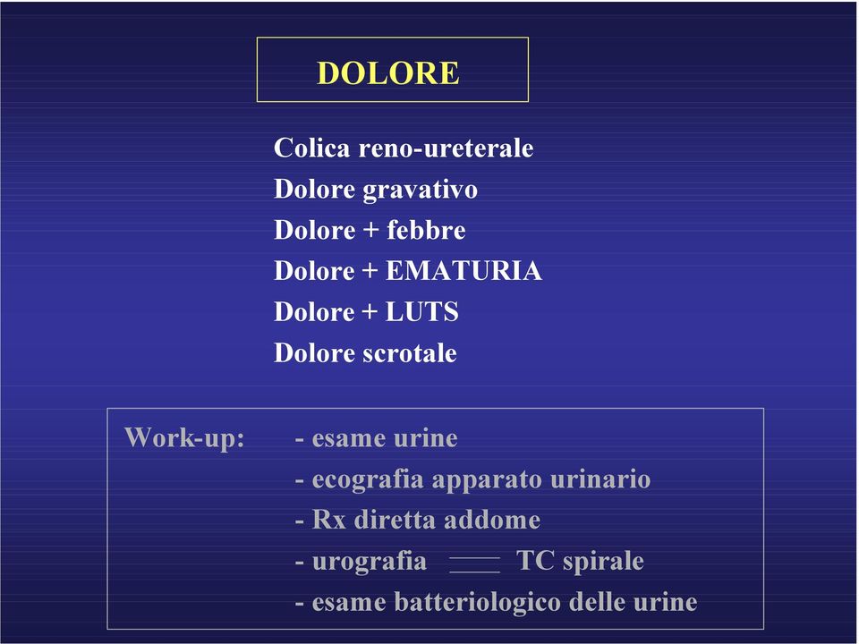 Work-up: - esame urine - ecografia apparato urinario - Rx