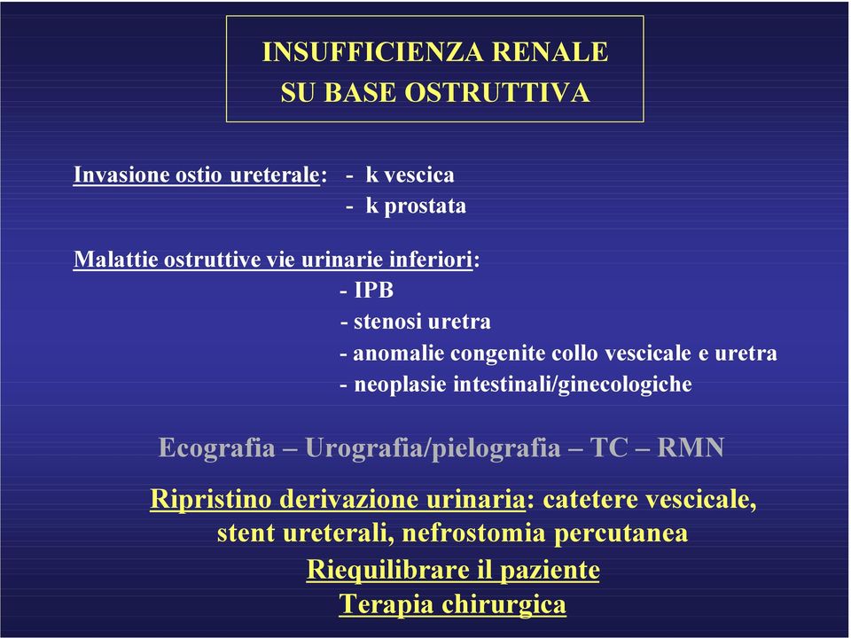 - neoplasie intestinali/ginecologiche Ecografia Urografia/pielografia TC RMN Ripristino derivazione