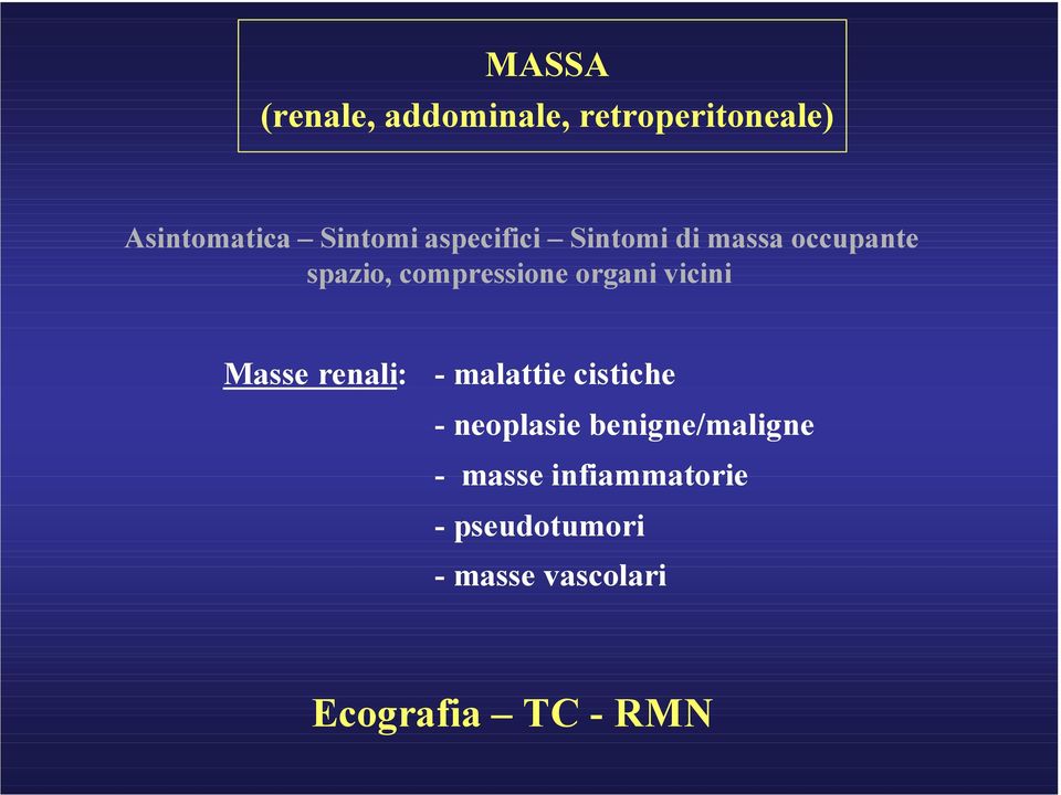 vicini Masse renali: - malattie cistiche - neoplasie benigne/maligne