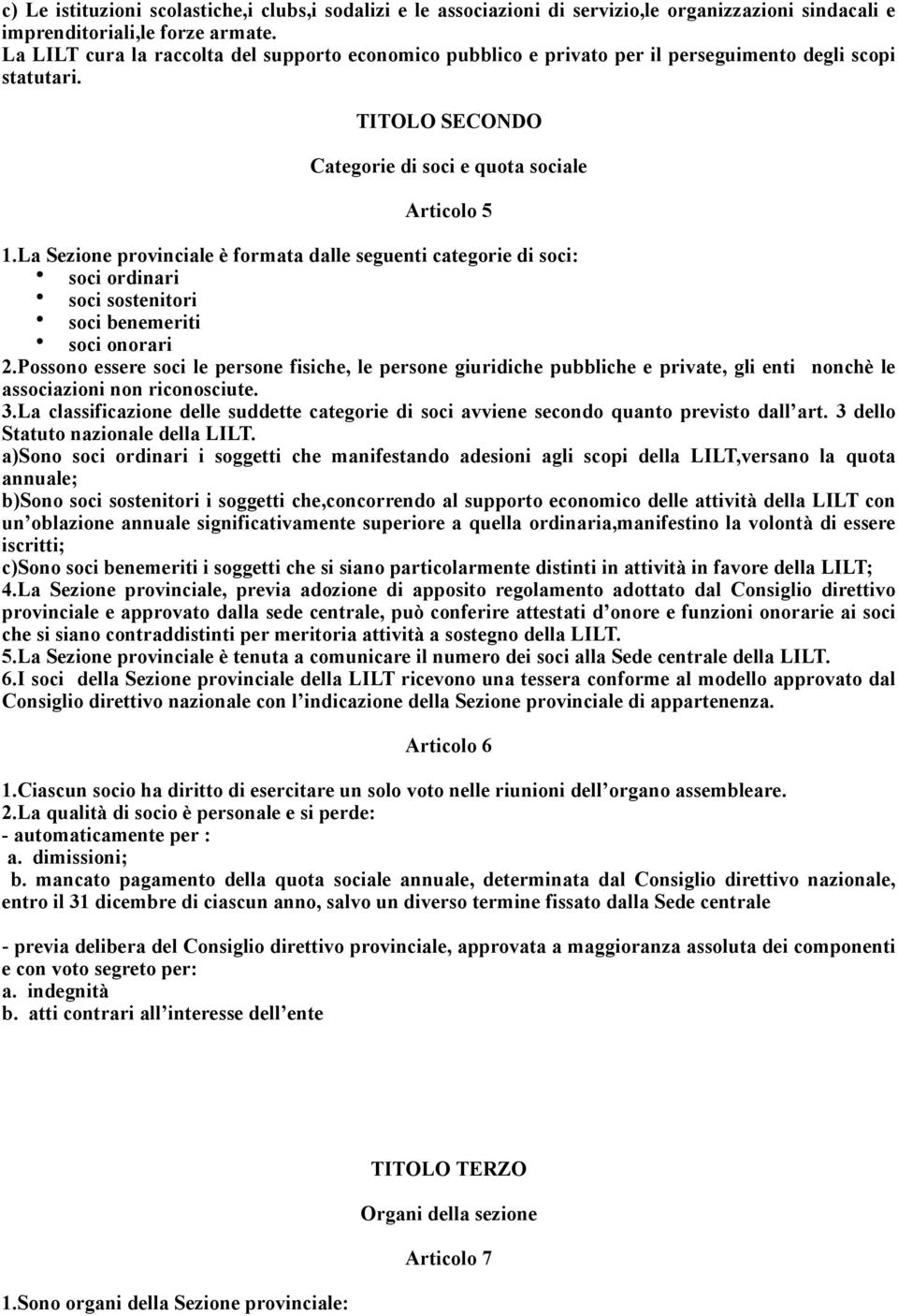 La Sezione provinciale è formata dalle seguenti categorie di soci: soci ordinari soci sostenitori soci benemeriti soci onorari 2.