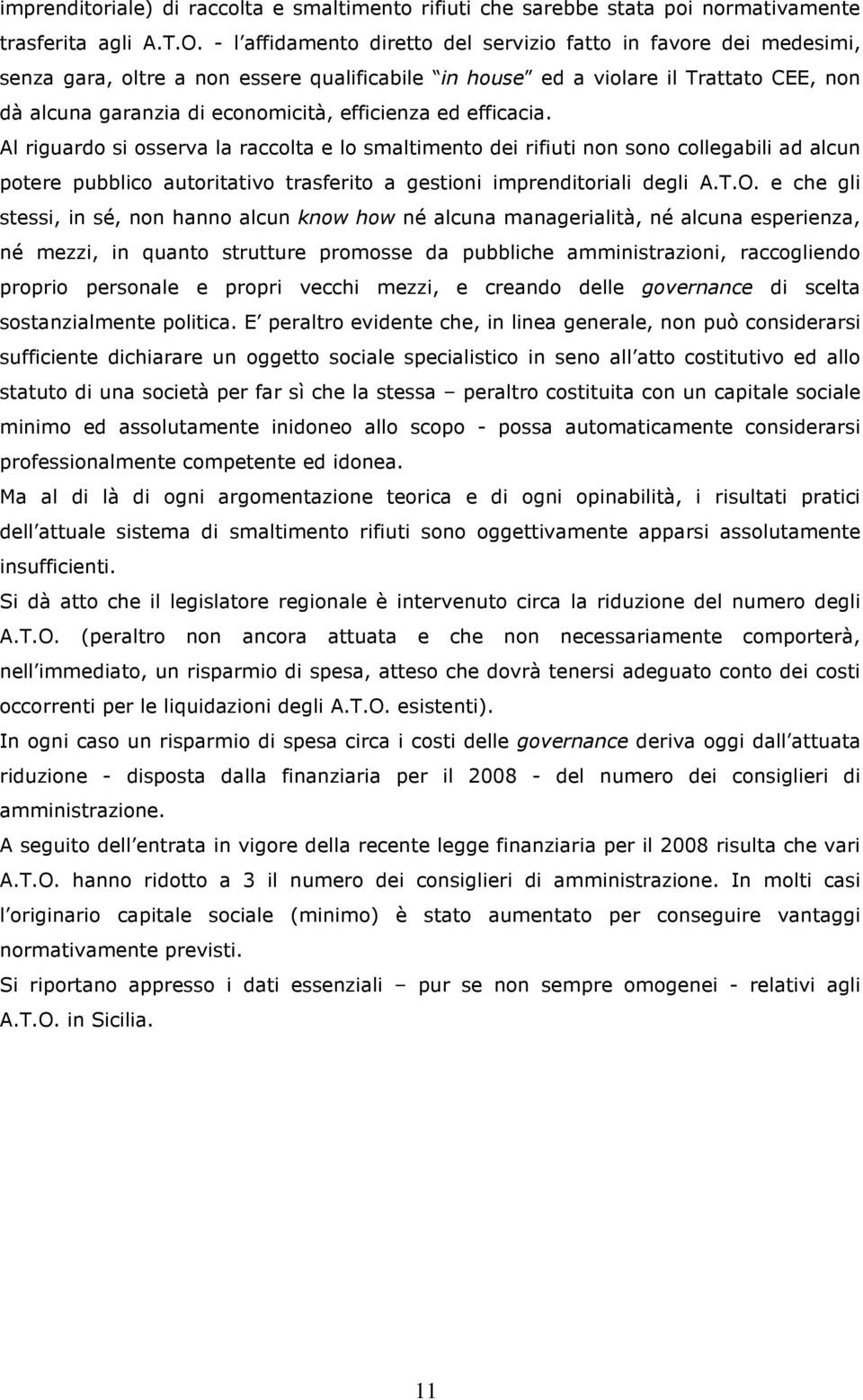 efficienza ed efficacia. Al riguardo si osserva la raccolta e lo smaltimento dei rifiuti non sono collegabili ad alcun potere pubblico autoritativo trasferito a gestioni imprenditoriali degli A.T.O.