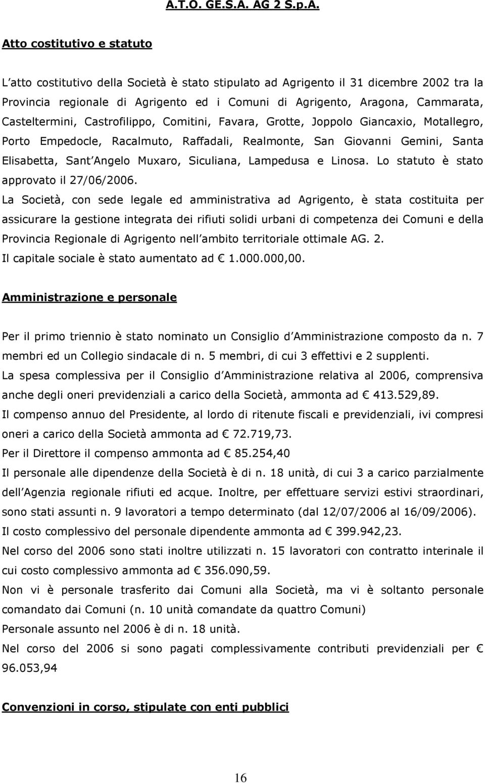 Elisabetta, Sant Angelo Muxaro, Siculiana, Lampedusa e Linosa. Lo statuto è stato approvato il 27/06/2006.