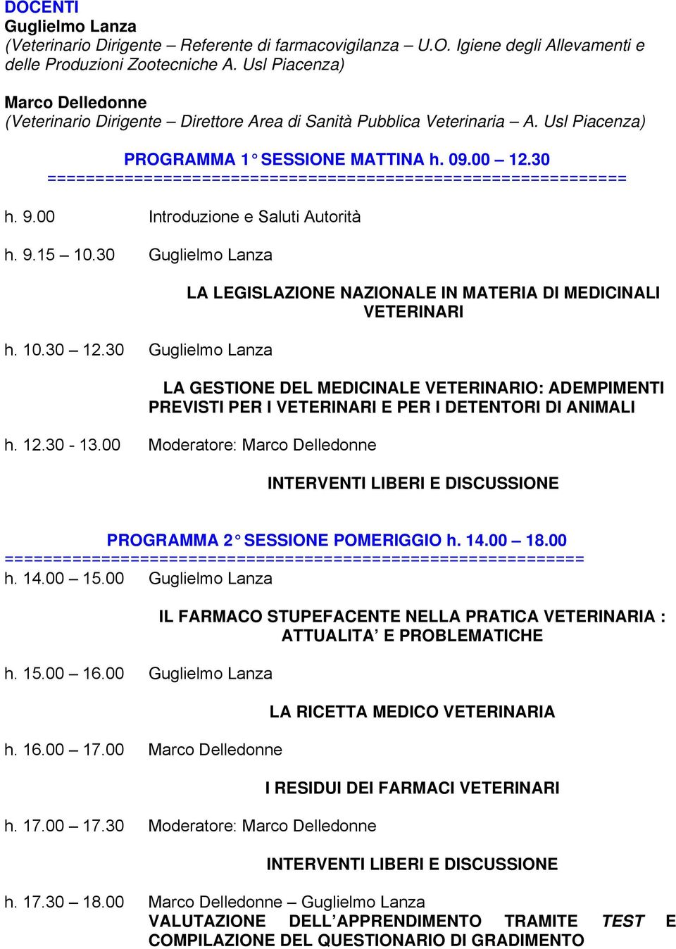 30 ============================================================ h. 9.00 Introduzione e Saluti Autorità h. 9.15 10.30 Guglielmo Lanza h. 10.30 12.