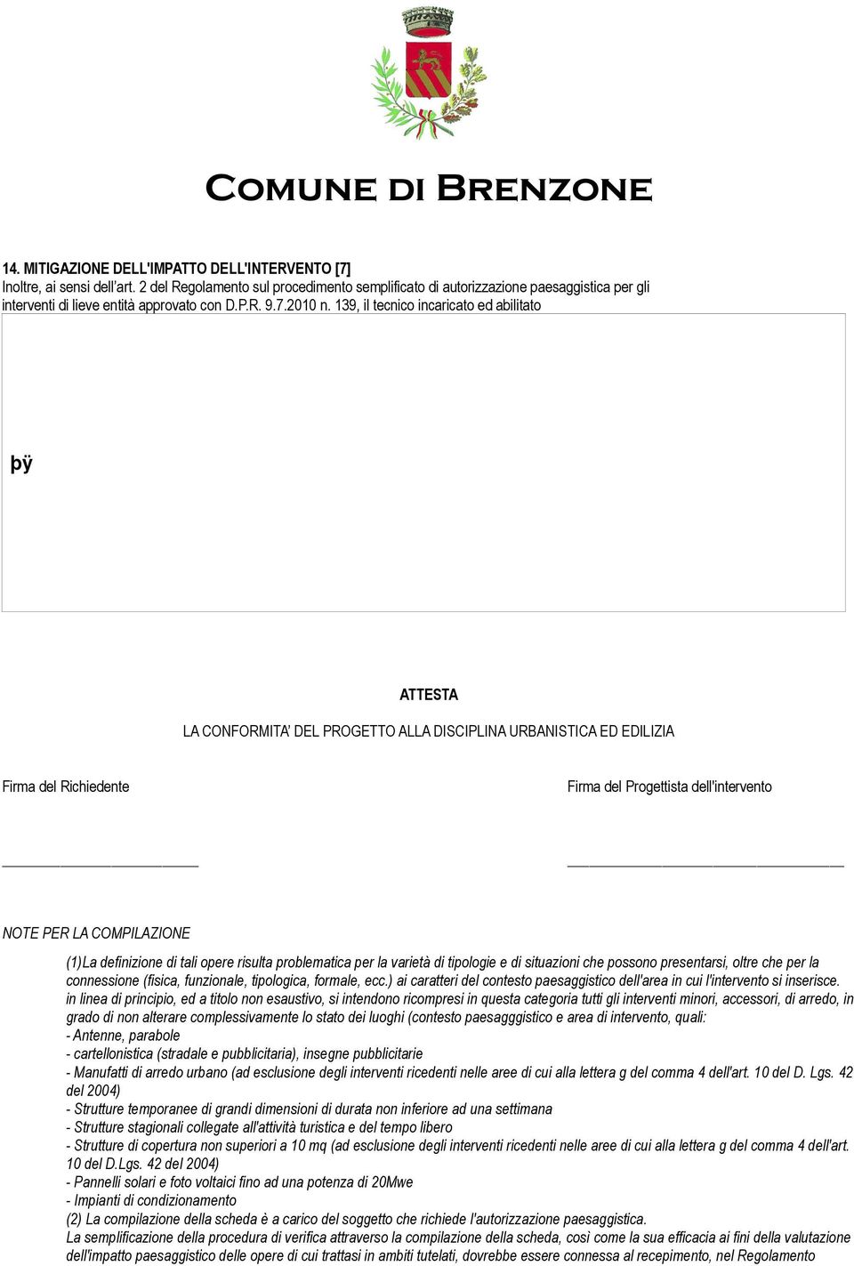 139, il tecnico incaricato ed abilitato ATTESTA LA CONFORMITA DEL PROGETTO ALLA DISCIPLINA URBANISTICA ED EDILIZIA Firma del Richiedente Firma del Progettista dell'intervento NOTE PER LA COMPILAZIONE