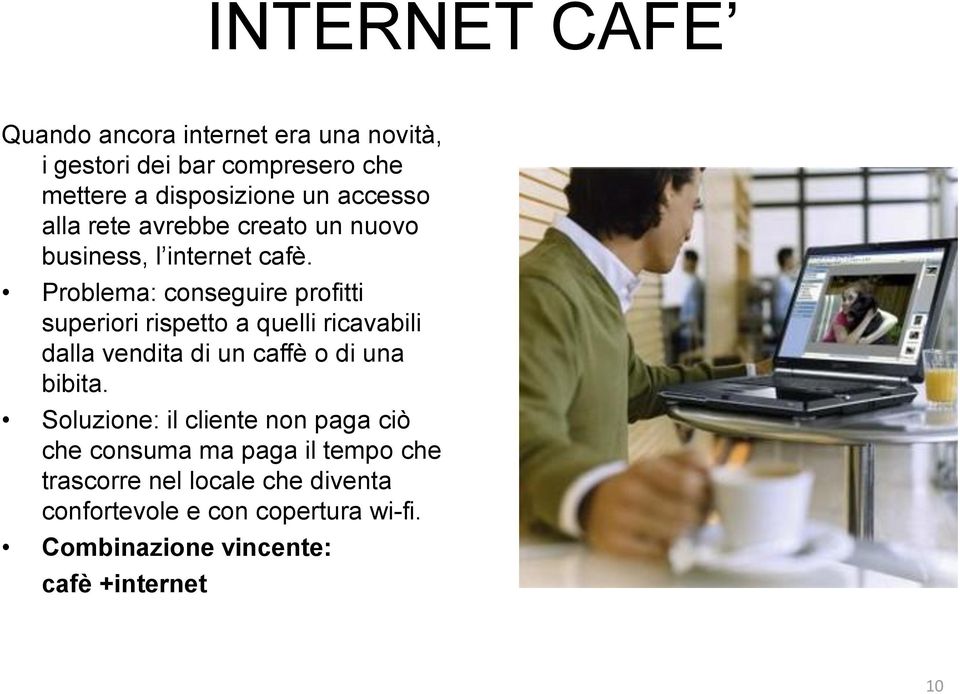 Problema: conseguire profitti superiori rispetto a quelli ricavabili dalla vendita di un caffè o di una bibita.